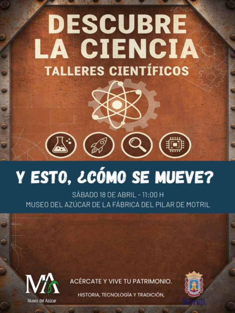 Cartel taller científico Descubre la Ciencia Y esto cómo se mueve 18 de abril Museo del Azúcar La Fábrica del Pilar Motril